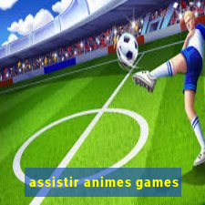 assistir animes games